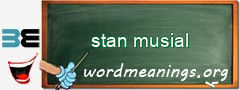 WordMeaning blackboard for stan musial